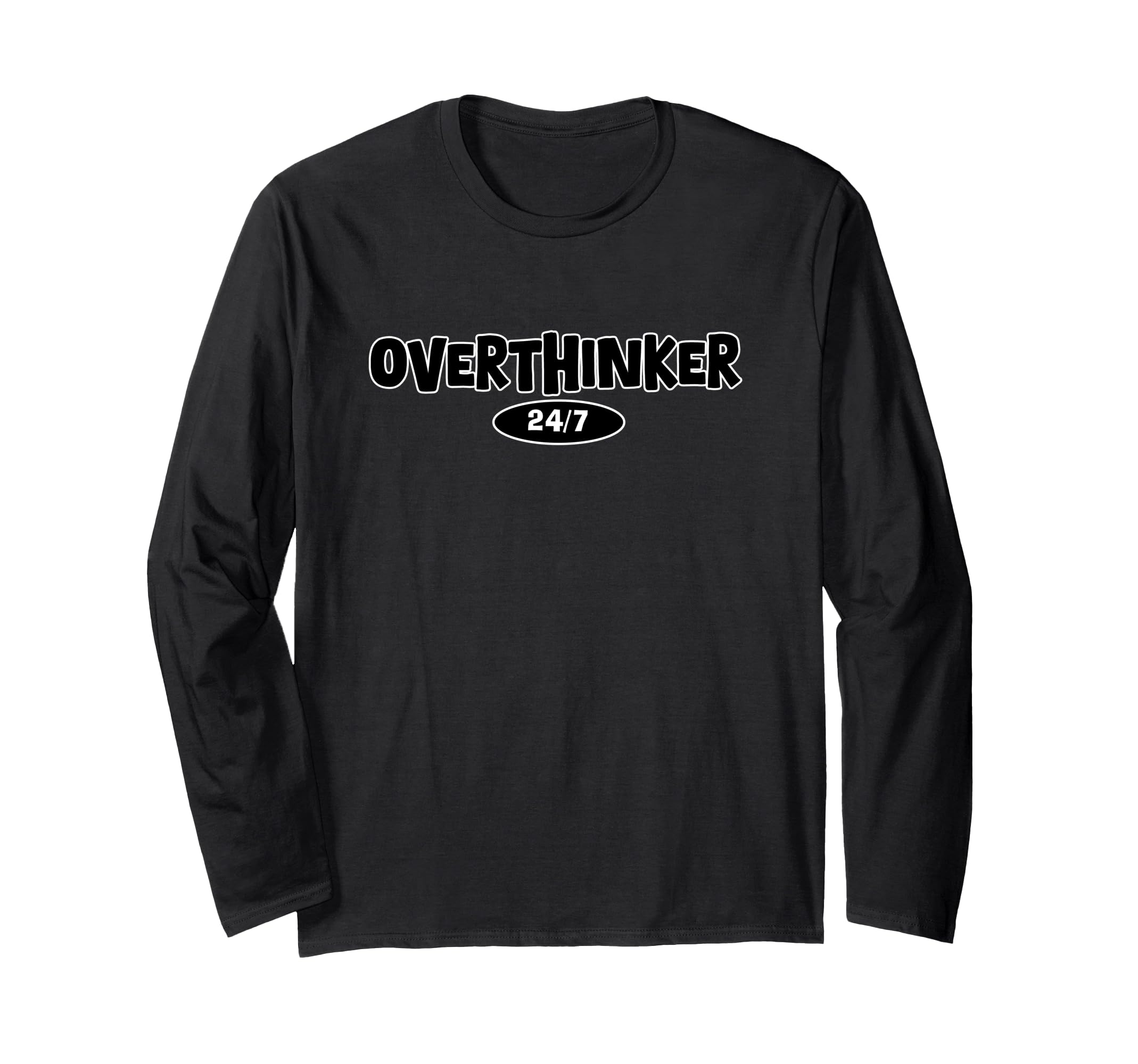 Overthinker 24 7 Let Me Overthink This T-Shirt - Graphic Print Unisex - T-Shirt, Sweatshirt, Hoodie