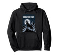 Born To Be Free Freedom Typography Hoodie - Novelty Apparel Unisex - T-Shirt, Sweatshirt, Hoodie