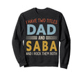 I Have Two Titles Dad And Saba Sweatshirt - Streetwear Style Unisex - T-Shirt, Sweatshirt, Hoodie