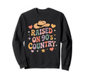 Raised 90S Country Groovy Western Sweatshirt - Unique Graphic Men Women - T-Shirt, Sweatshirt, Hoodie