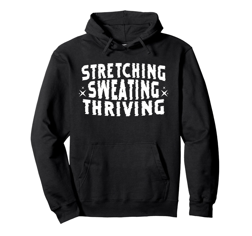 Stretching Sweating Thriving Hoodie - Minimalist Print Men Women - T-Shirt, Sweatshirt, Hoodie