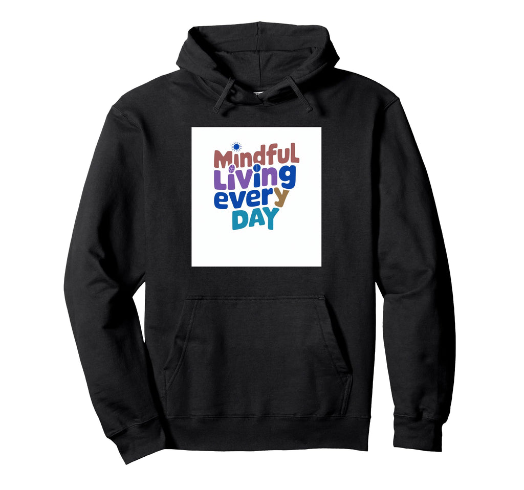 Mindful Living Every Day Mindfulness Hoodie - Trendy Graphic for Adults - T-Shirt, Sweatshirt, Hoodie