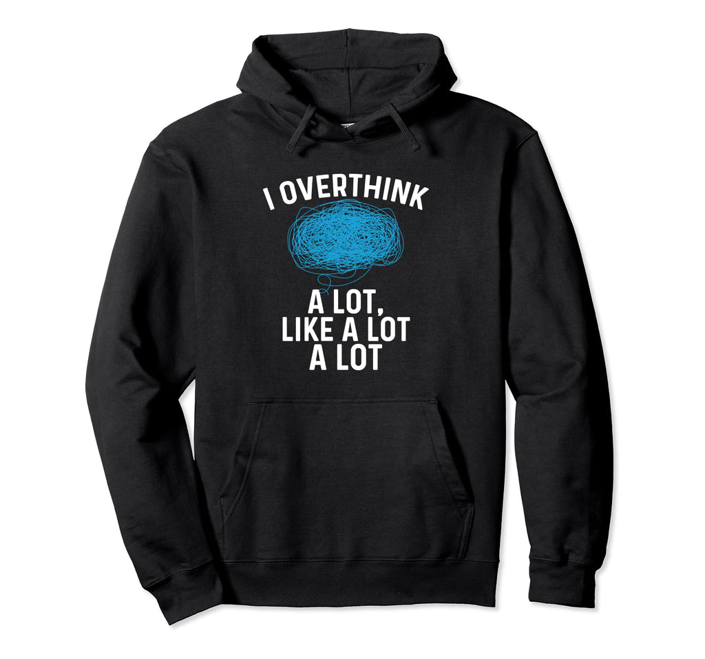 Overthinking I Overthink Lot Like Lot Hoodie - Custom Art Print Unisex - T-Shirt, Sweatshirt, Hoodie