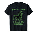 Sometimes I Just Be Barkin Funny T-Shirt - Trendy Graphic for Adults - T-Shirt, Sweatshirt, Hoodie