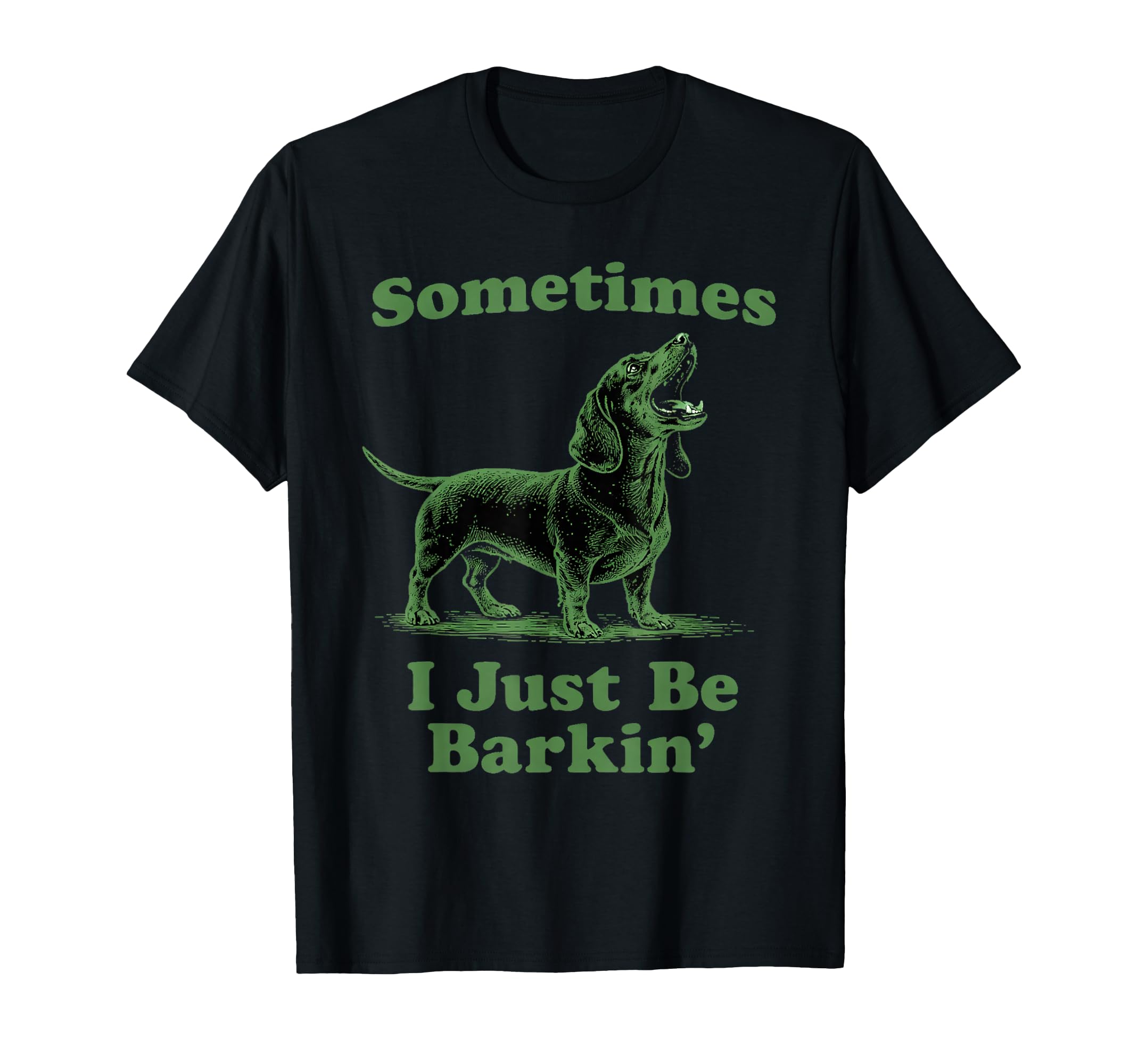 Sometimes I Just Be Barkin Funny T-Shirt - Trendy Graphic for Adults - T-Shirt, Sweatshirt, Hoodie