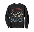 My Favorite People Call Me Big Pop Sweatshirt - Novelty Apparel for Adults - T-Shirt, Sweatshirt, Hoodie