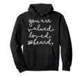 You Are Valued Loved And Heard Self Care Hoodie - Unique Graphic Men Women - T-Shirt, Sweatshirt, Hoodie