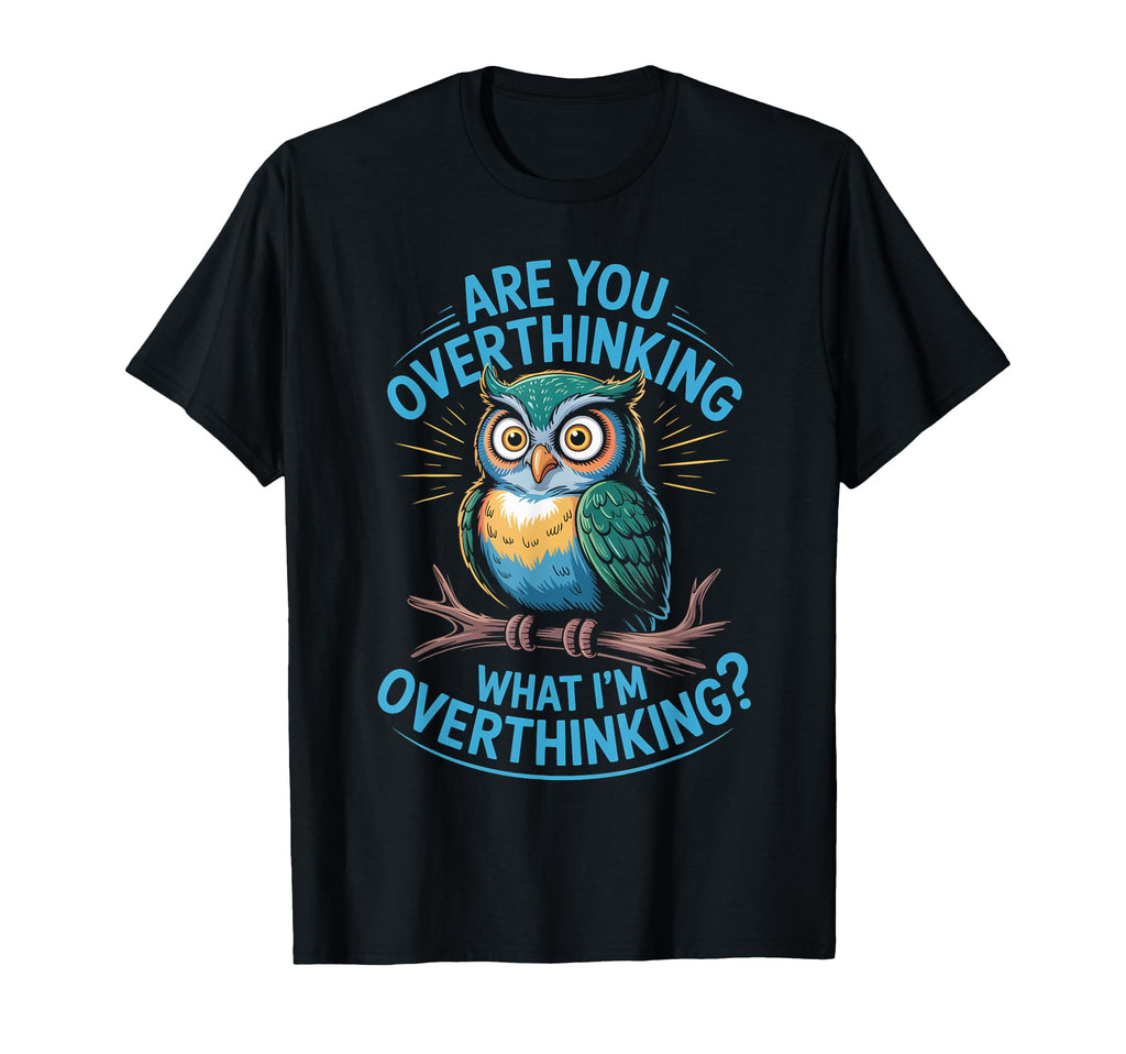 Funny Overthinking Owl Anxiety Mental T-Shirt - Minimalist Print Unisex - T-Shirt, Sweatshirt, Hoodie