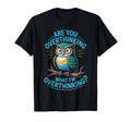 Funny Overthinking Owl Anxiety Mental T-Shirt - Minimalist Print Unisex - T-Shirt, Sweatshirt, Hoodie
