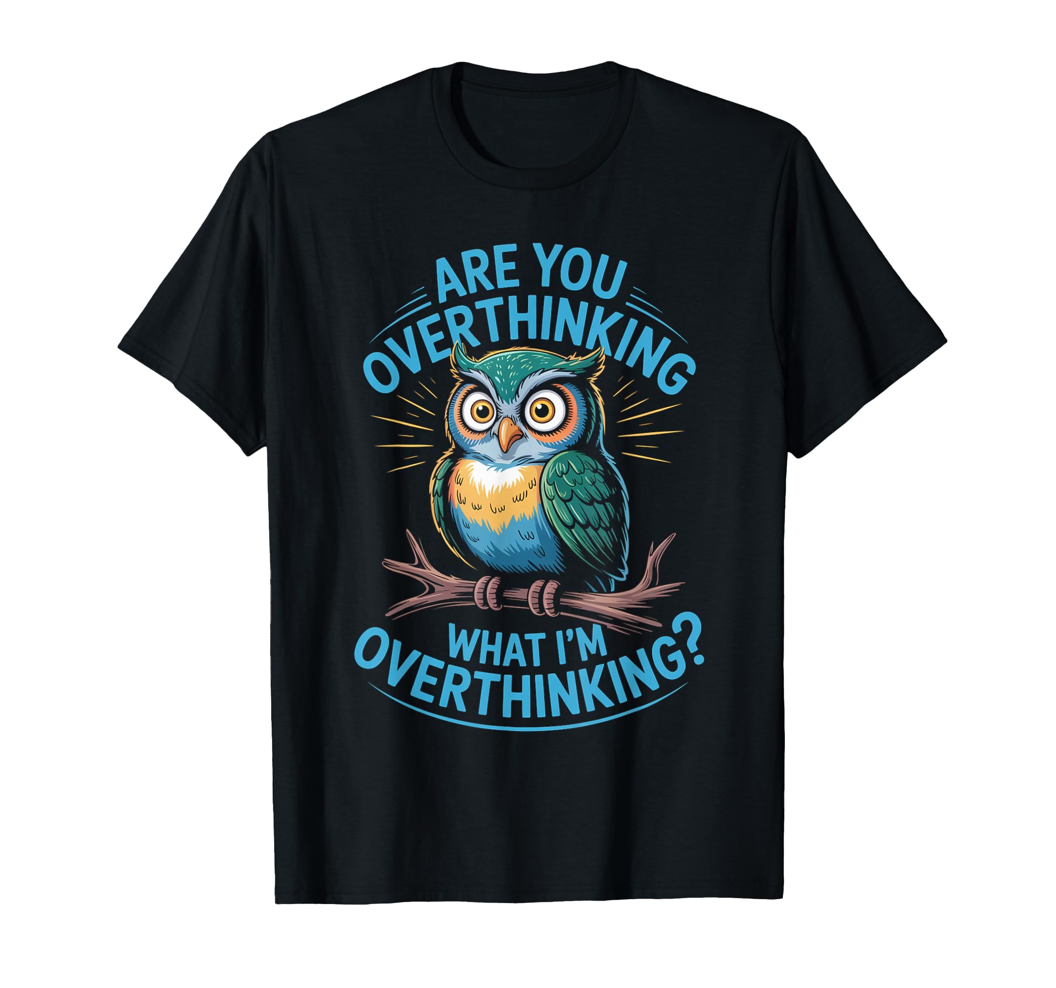 Funny Overthinking Owl Anxiety Mental T-Shirt - Minimalist Print Unisex - T-Shirt, Sweatshirt, Hoodie