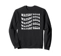 Waterfalls Wavy Text Sweatshirt - Aesthetic Graphic Men Women - T-Shirt, Sweatshirt, Hoodie