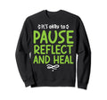Pause Reflect And Heal Depression Sweatshirt - Custom Art Print Unisex - T-Shirt, Sweatshirt, Hoodie