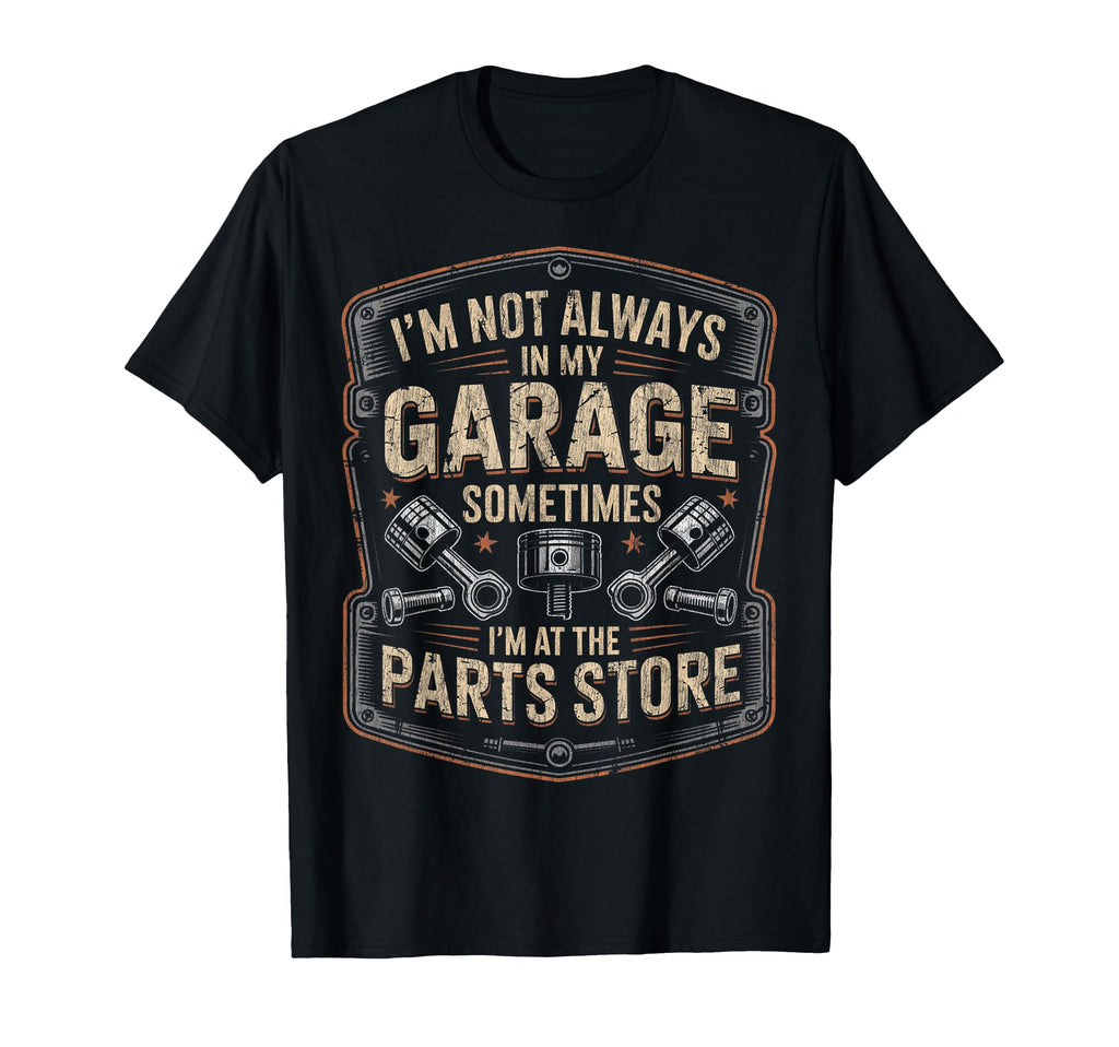 Im Not Always My Garage Funny T-Shirt - Minimalist Print Men Women - T-Shirt, Sweatshirt, Hoodie
