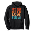Its Self Love Me Funny Self Care Fact Hoodie - Unique Graphic Men Women - T-Shirt, Sweatshirt, Hoodie