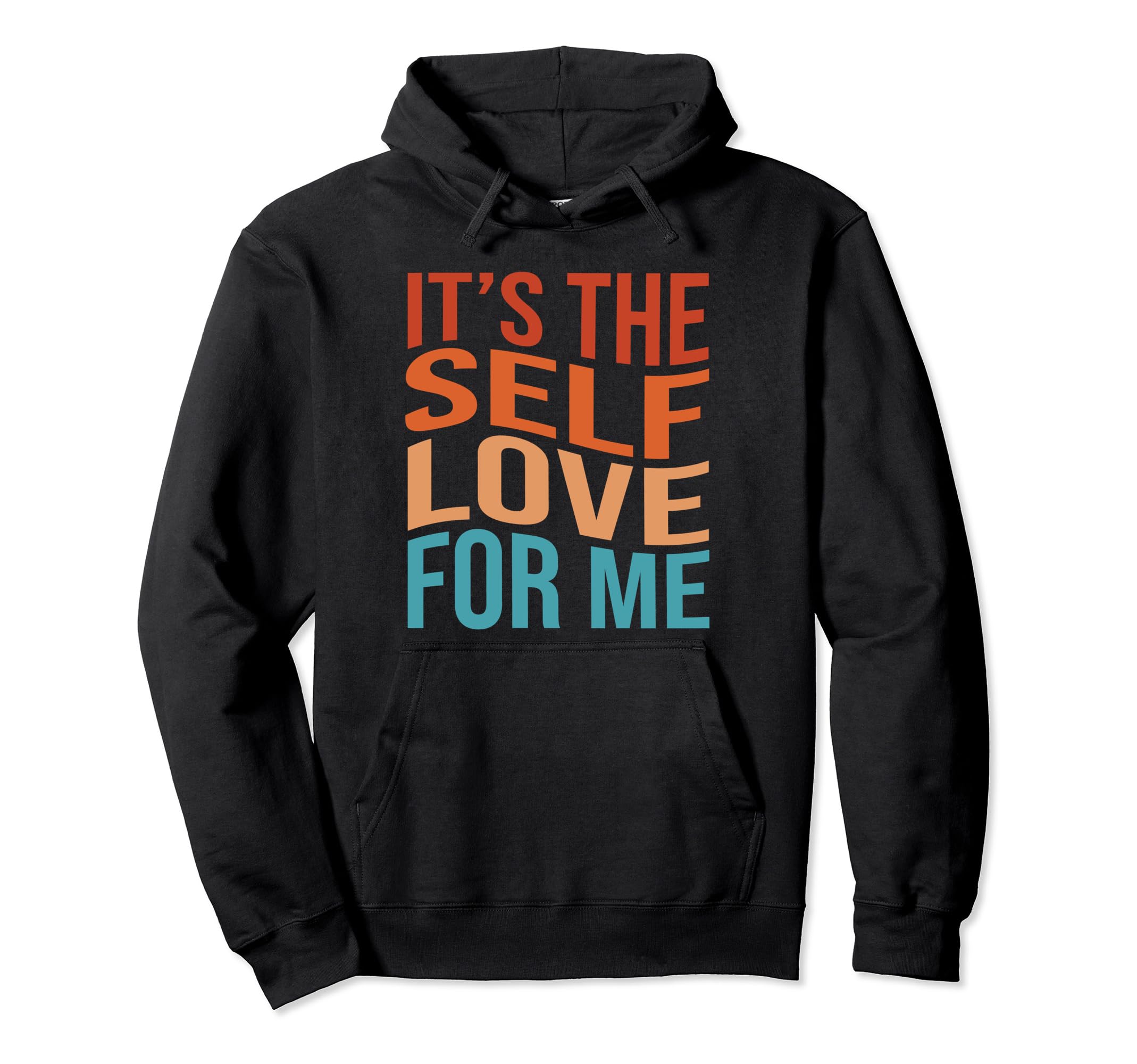 Its Self Love Me Funny Self Care Fact Hoodie - Unique Graphic Men Women - T-Shirt, Sweatshirt, Hoodie
