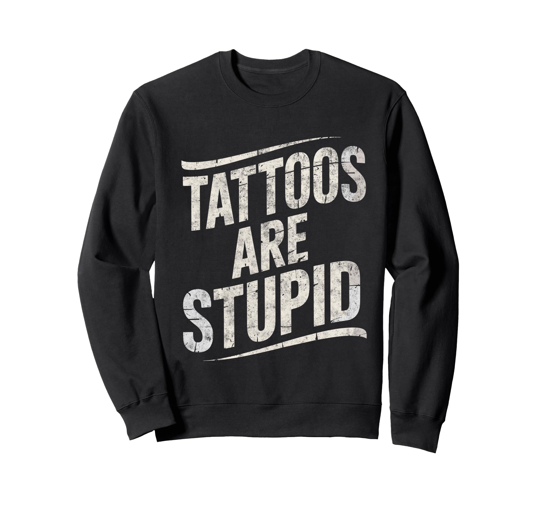 Tattoo Are Stupid Funny Tattoo Sweatshirt - Streetwear Style for Adults - T-Shirt, Sweatshirt, Hoodie