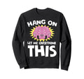 Hang Let Me Overthink This Funny Sweatshirt - Custom Art Print Men Women - T-Shirt, Sweatshirt, Hoodie