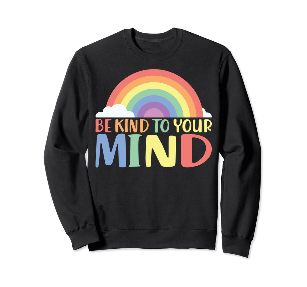 Mental Awareness Be Kind To Your Sweatshirt - Fun Novelty Design Men Women - T-Shirt, Sweatshirt, Hoodie
