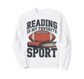 Reading Is My Favorite Sport Funny Sweatshirt - Trendy Graphic Men Women - T-Shirt, Sweatshirt, Hoodie