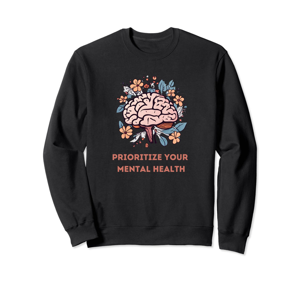 Prioritize Your Mental Health Sweatshirt - Streetwear Style for Adults - T-Shirt, Sweatshirt, Hoodie