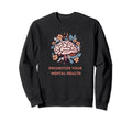 Prioritize Your Mental Health Sweatshirt - Streetwear Style for Adults - T-Shirt, Sweatshirt, Hoodie