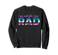 Im Not Old Im Rad Funny Sweatshirt - Casual Everyday Wear Men Women - T-Shirt, Sweatshirt, Hoodie