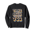 Take Me Back To 70S Vibes Sweatshirt - Aesthetic Graphic for Adults - T-Shirt, Sweatshirt, Hoodie