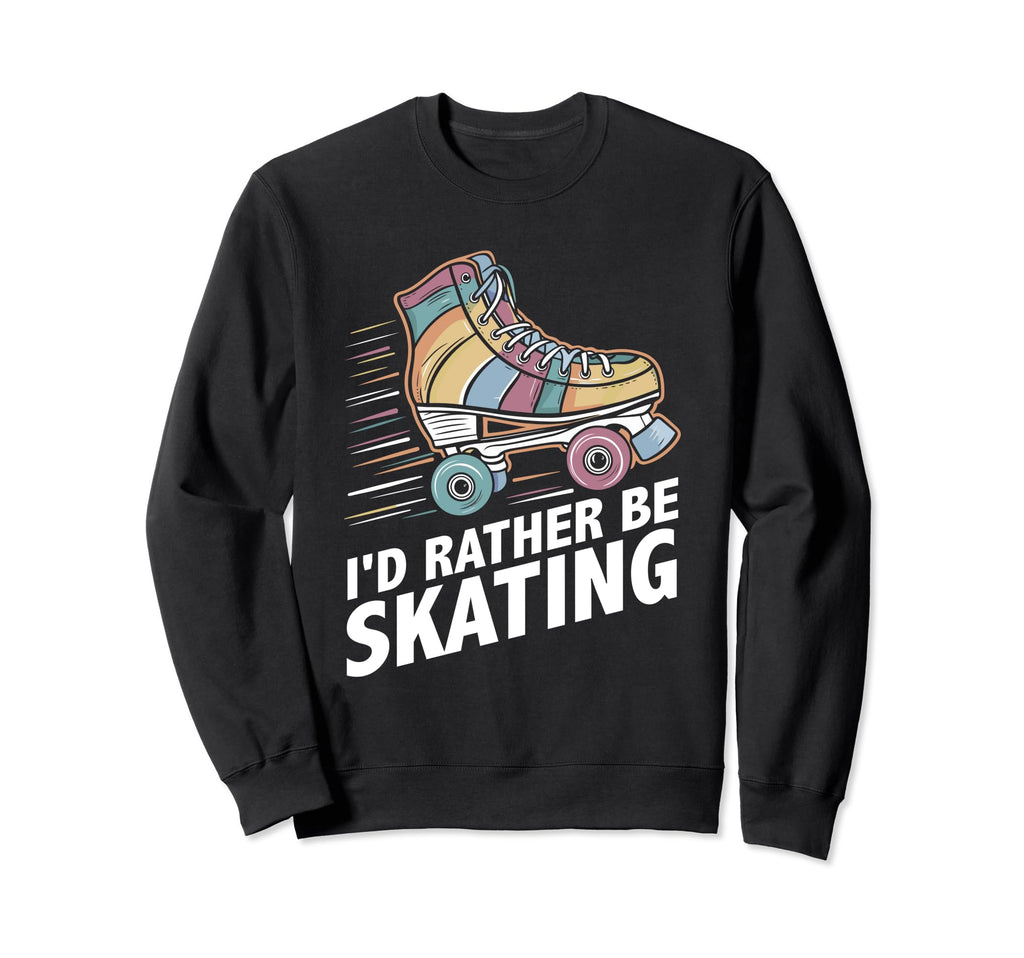 Summer Roller Skate Id Rather Be Skating Sweatshirt - Trendy Graphic Unisex - T-Shirt, Sweatshirt, Hoodie