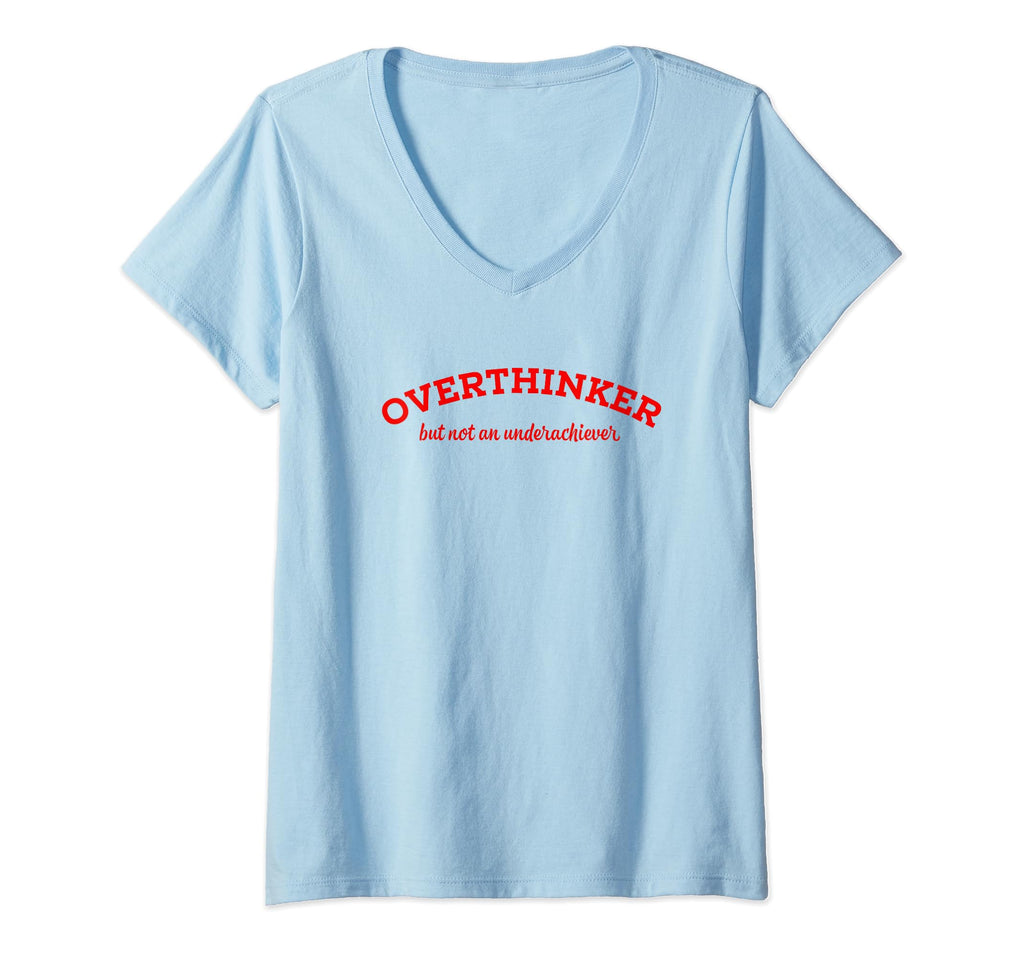 Overthinker But Not Underachiever V T-Shirt - Novelty Apparel for Adults - T-Shirt, Sweatshirt, Hoodie