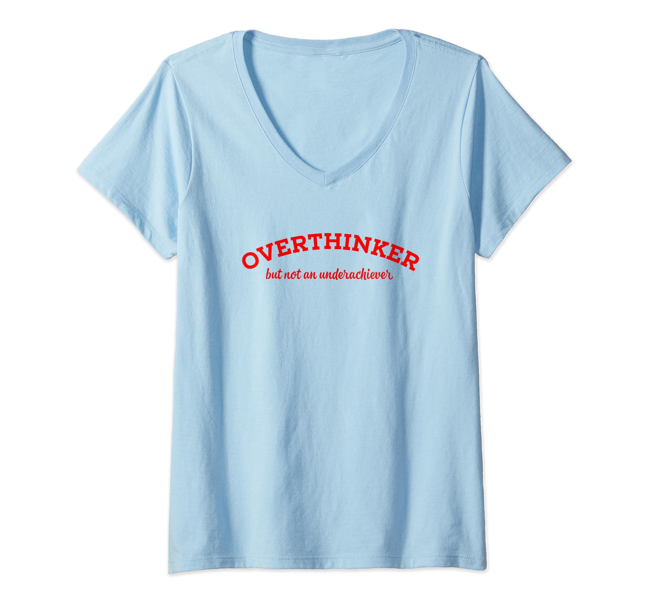 Overthinker But Not Underachiever V T-Shirt - Novelty Apparel for Adults - T-Shirt, Sweatshirt, Hoodie