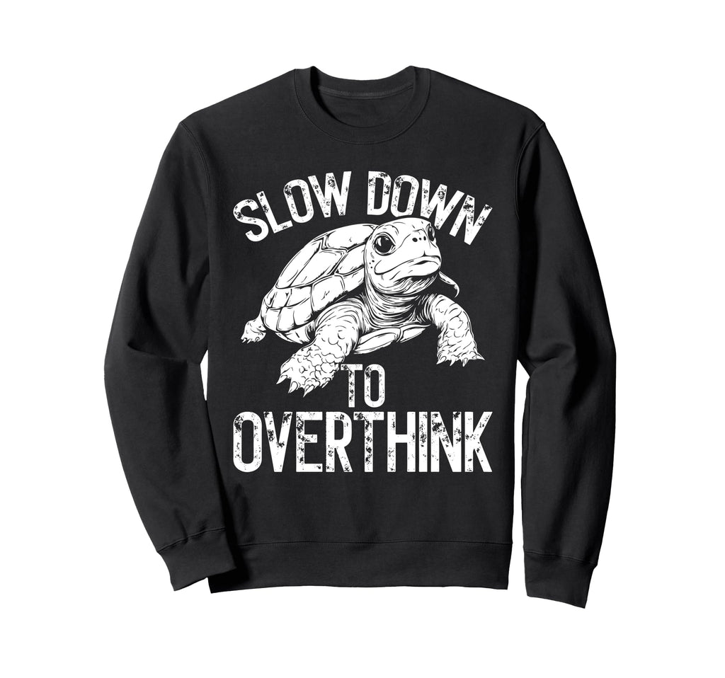 Turtle Slow Moving Overthinkers Sweatshirt - Minimalist Print Unisex - T-Shirt, Sweatshirt, Hoodie