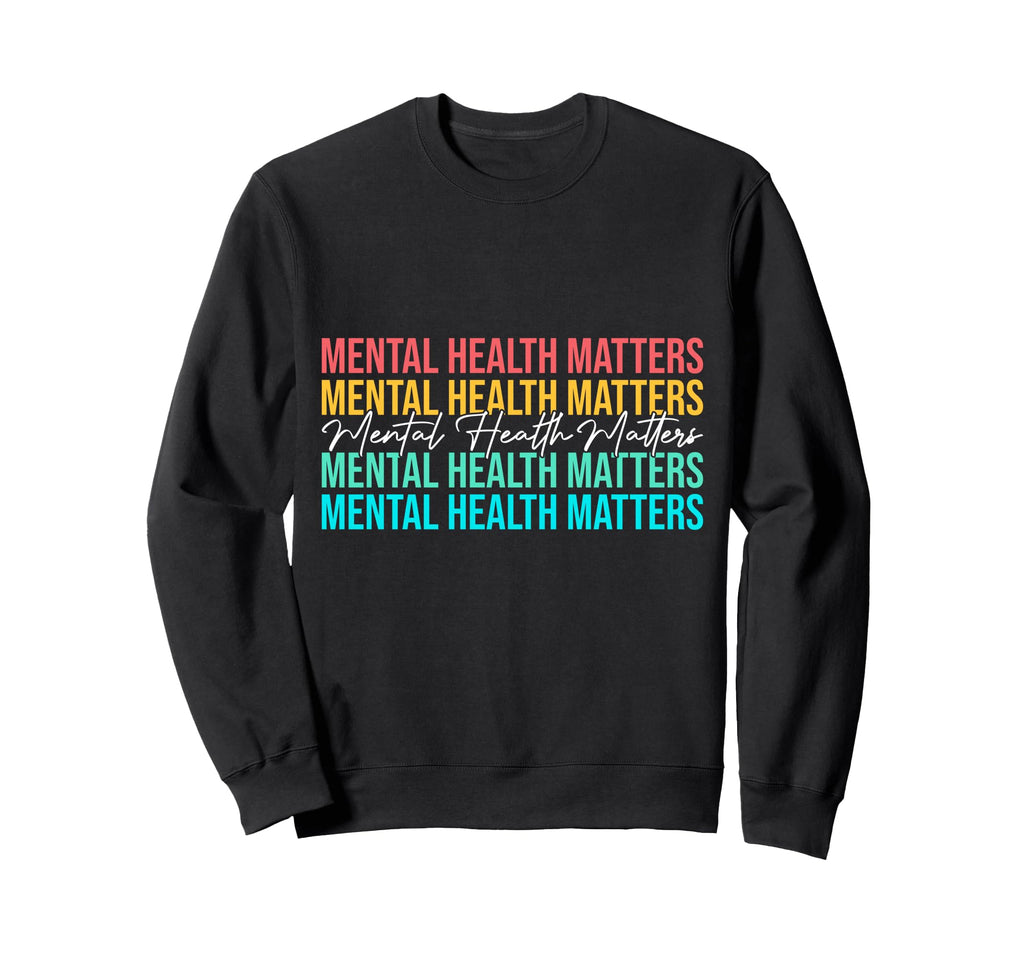 Mental Health Matters Awareness Month Sweatshirt - Unique Graphic Unisex - T-Shirt, Sweatshirt, Hoodie