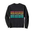 Mental Health Matters Awareness Month Sweatshirt - Unique Graphic Unisex - T-Shirt, Sweatshirt, Hoodie