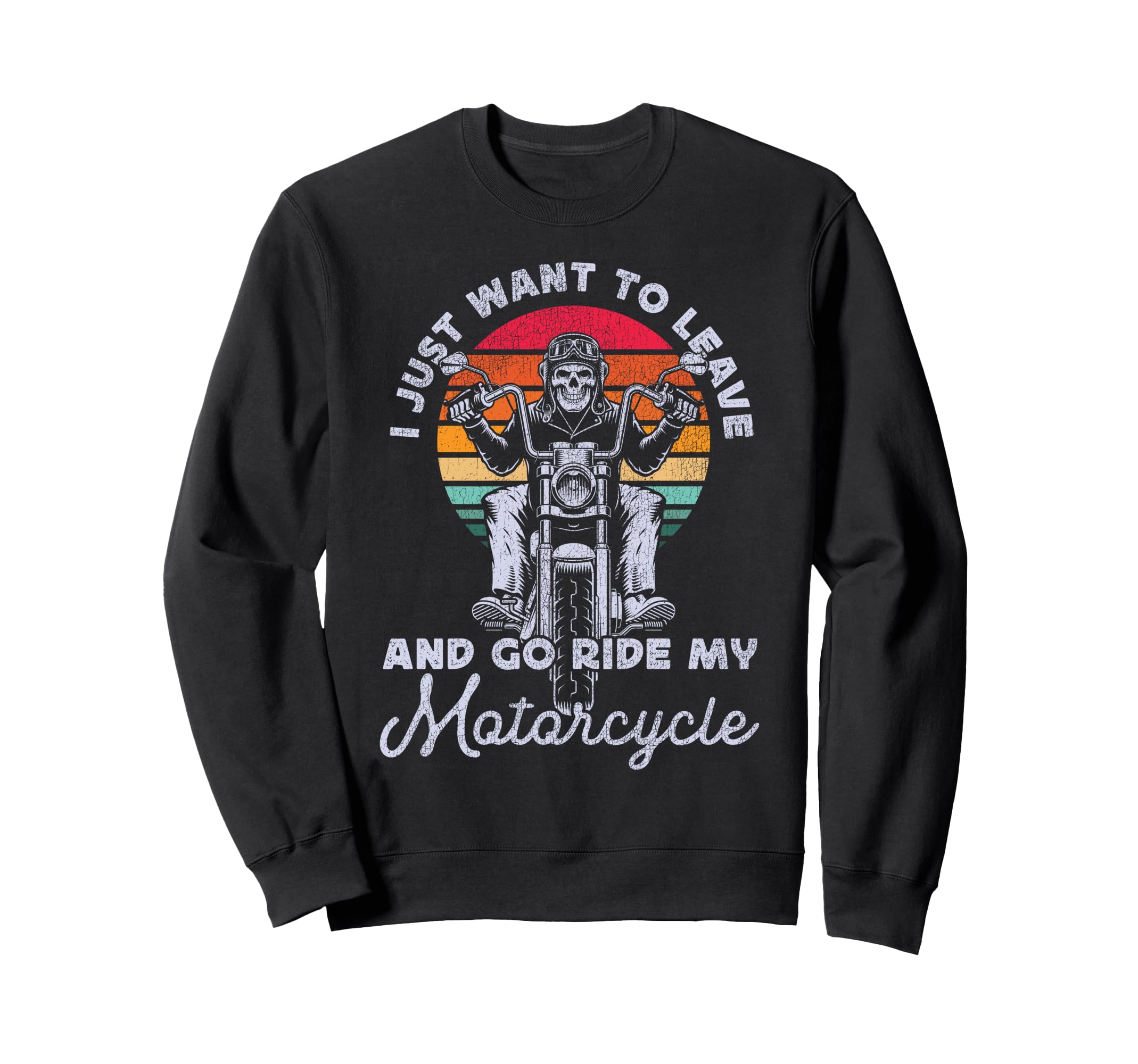 Motorcycle Biker I Just Want To Sweatshirt - Graphic Print for Adults - T-Shirt, Sweatshirt, Hoodie