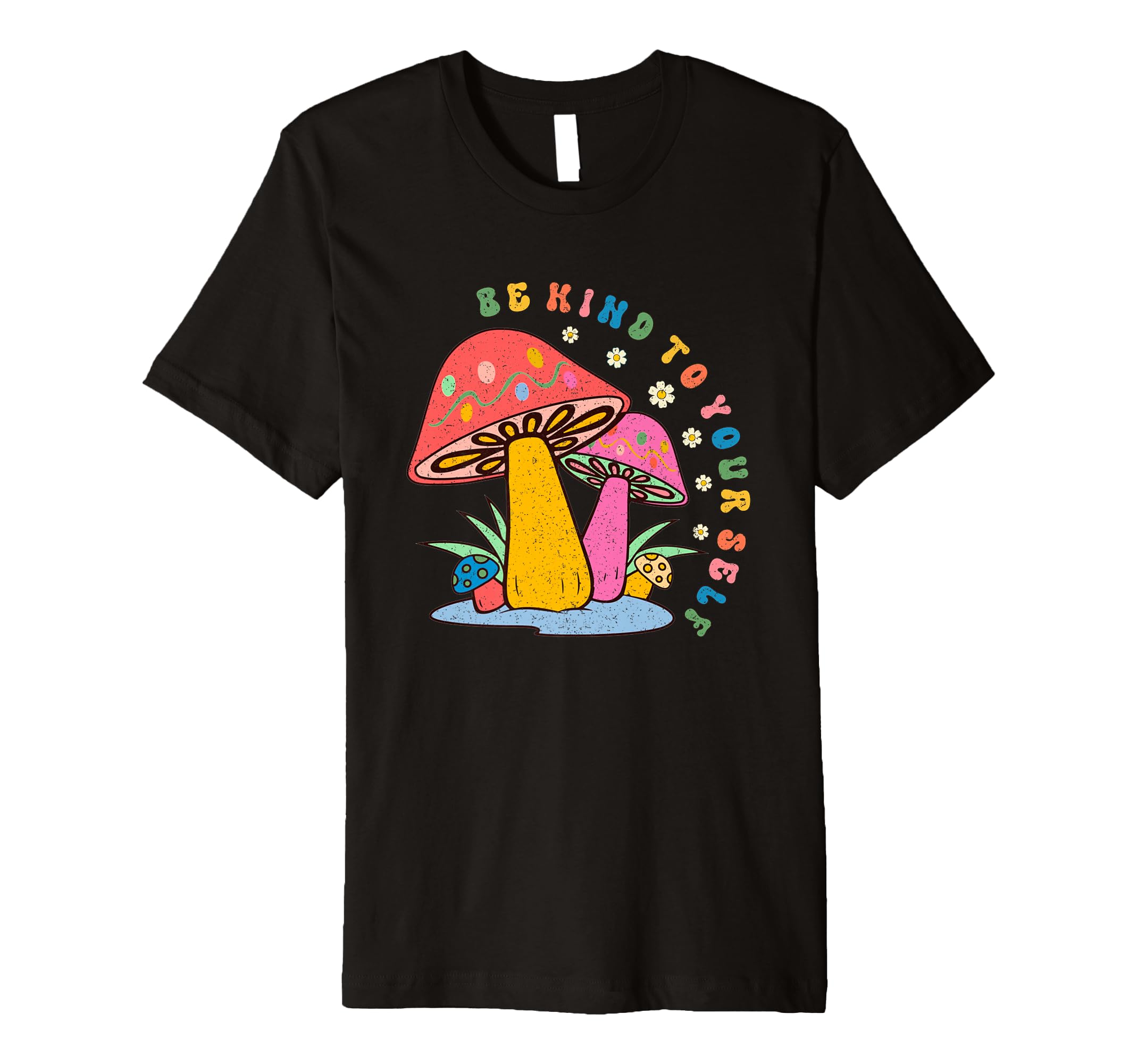Be Kind To Yourself Mushroom Art T-Shirt - Unique Graphic Men Women - T-Shirt, Sweatshirt, Hoodie