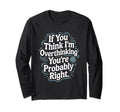 If You Think Im Overthinking Youre T-Shirt - Streetwear Style Men Women - T-Shirt, Sweatshirt, Hoodie
