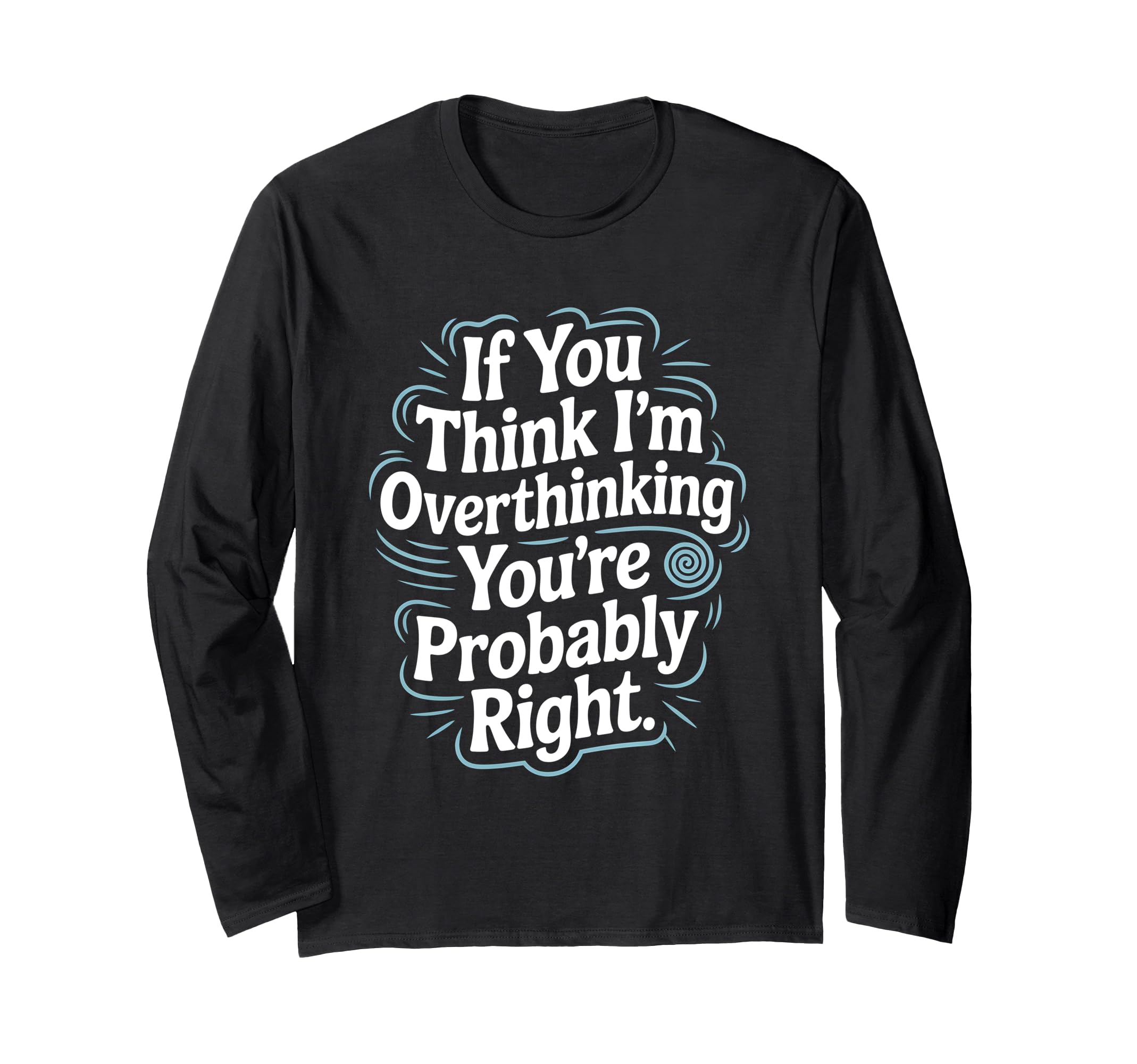 If You Think Im Overthinking Youre T-Shirt - Streetwear Style Men Women - T-Shirt, Sweatshirt, Hoodie