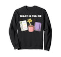 Self Care Today Is Me Love Mental Sweatshirt - Fun Novelty Design Unisex - T-Shirt, Sweatshirt, Hoodie