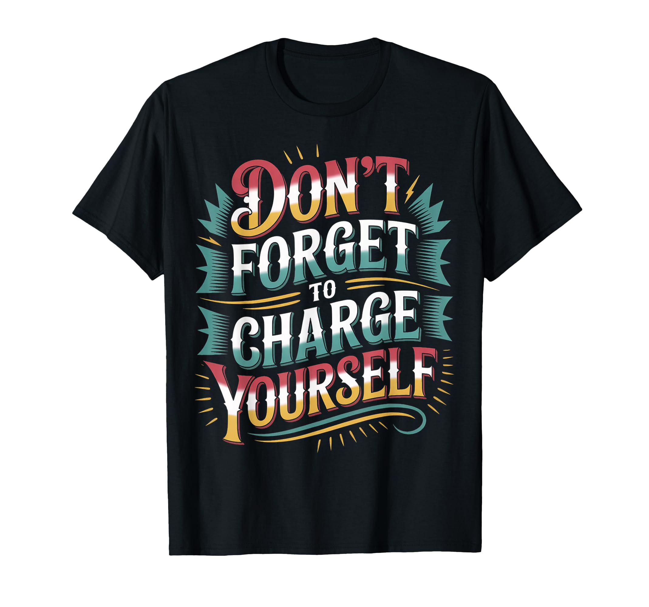 Dont Forget To Charge Yourself Self T-Shirt - Trendy Graphic for Adults - T-Shirt, Sweatshirt, Hoodie
