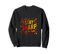 Stay Sharp Bold Motivation Sweatshirt - Graphic Print Men Women - T-Shirt, Sweatshirt, Hoodie