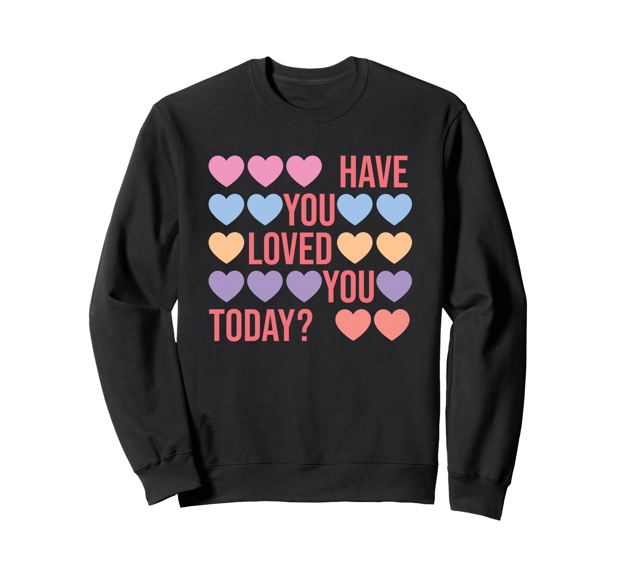 Have You Loved You Today Self Love Sweatshirt - Custom Art Print Men Women - T-Shirt, Sweatshirt, Hoodie