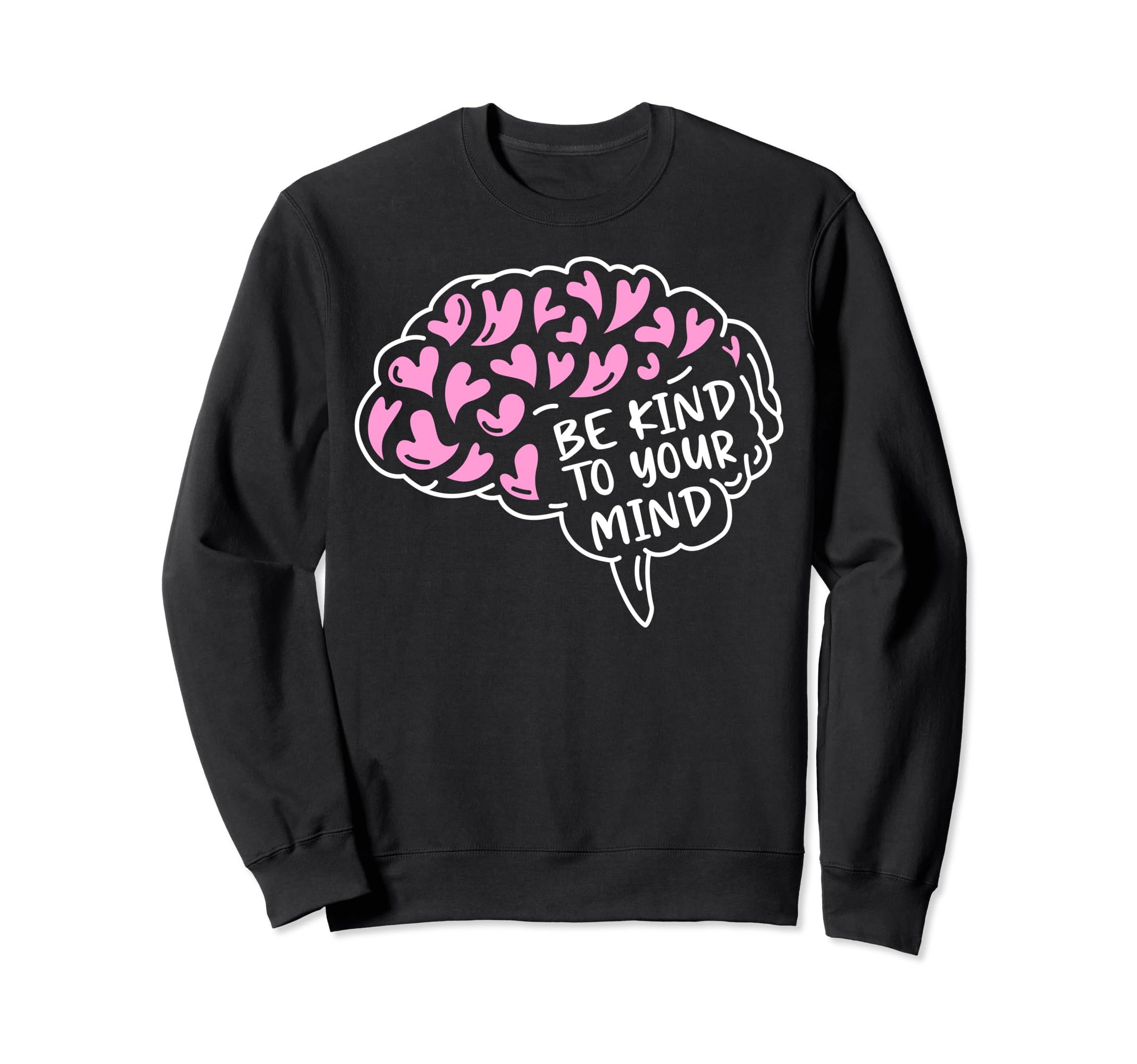 Kind To Mind Depression Mental Sweatshirt - Fun Novelty Design Unisex - T-Shirt, Sweatshirt, Hoodie