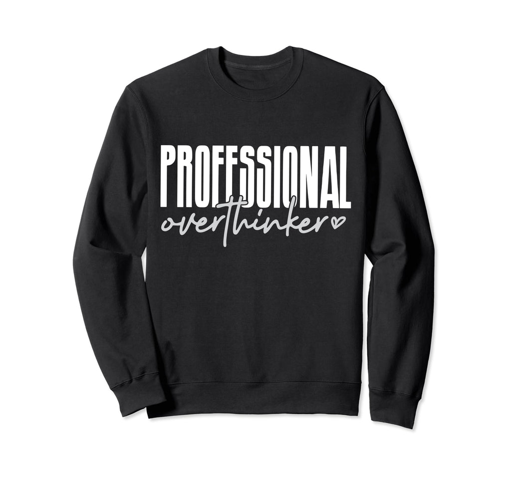 Professional Overthinker Sweatshirt - Minimalist Print Unisex - T-Shirt, Sweatshirt, Hoodie
