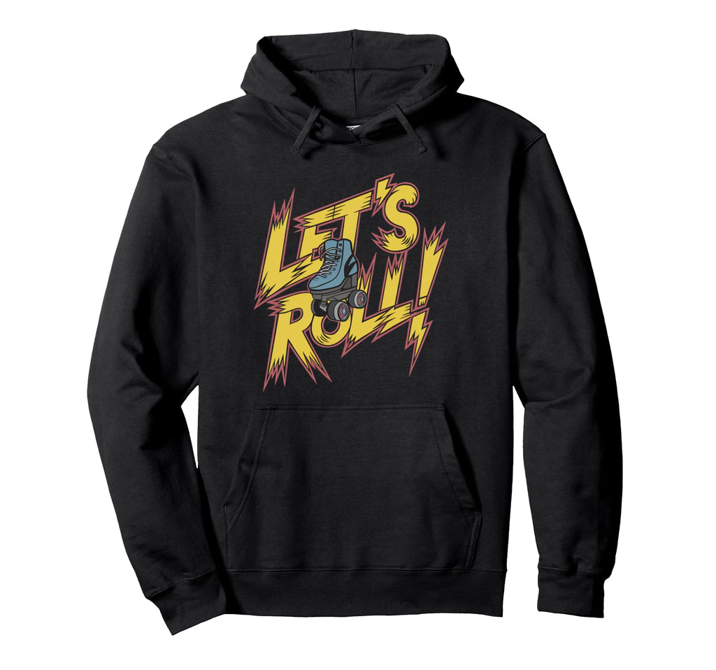 Lets Roll Skate Hoodie - Fun Novelty Design Men Women - T-Shirt, Sweatshirt, Hoodie