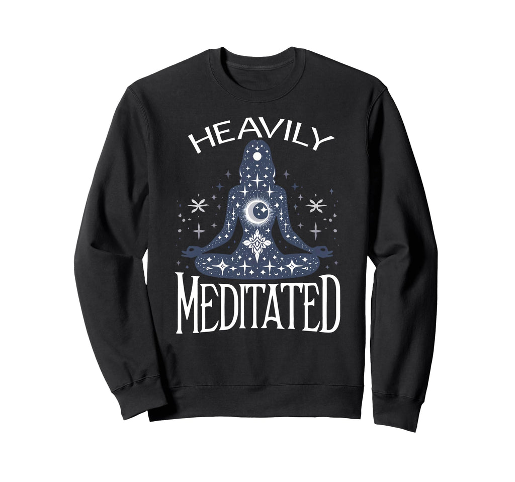 Meditation Heavily Meditated Sweatshirt - Custom Art Print for Adults - T-Shirt, Sweatshirt, Hoodie