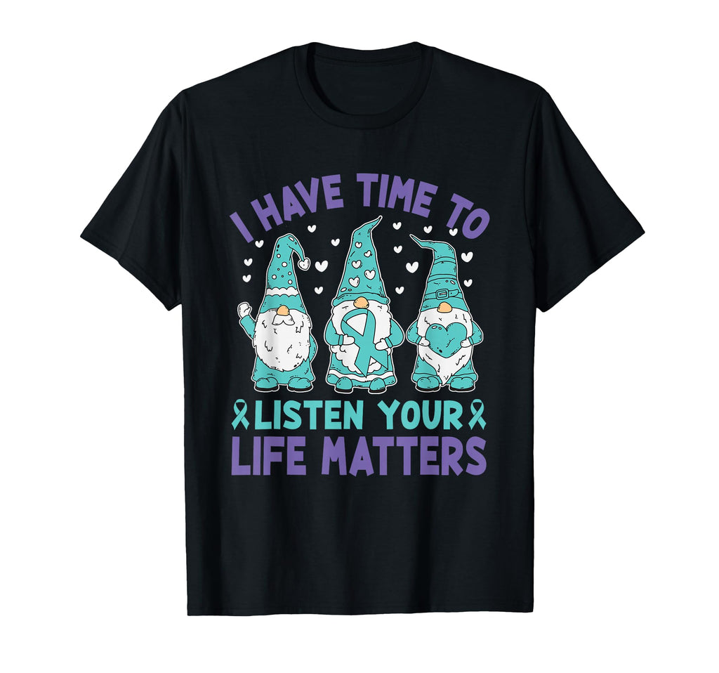 I Have Time To Listen Life Matters Mental T-Shirt - Graphic Print Unisex - T-Shirt, Sweatshirt, Hoodie