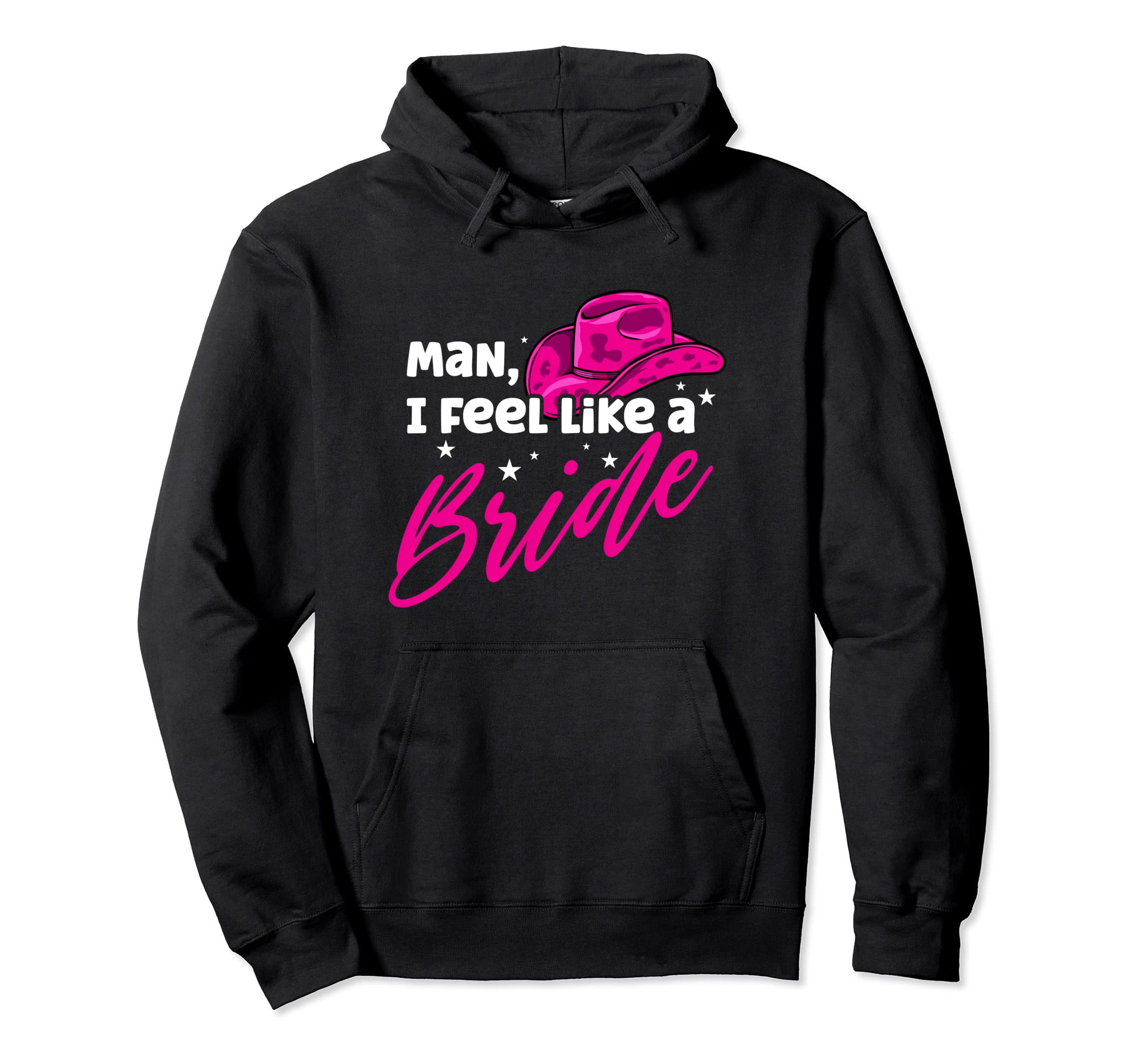 I Feel Like Bride Cowboy Hat Western Hoodie - Casual Everyday Wear Unisex - T-Shirt, Sweatshirt, Hoodie