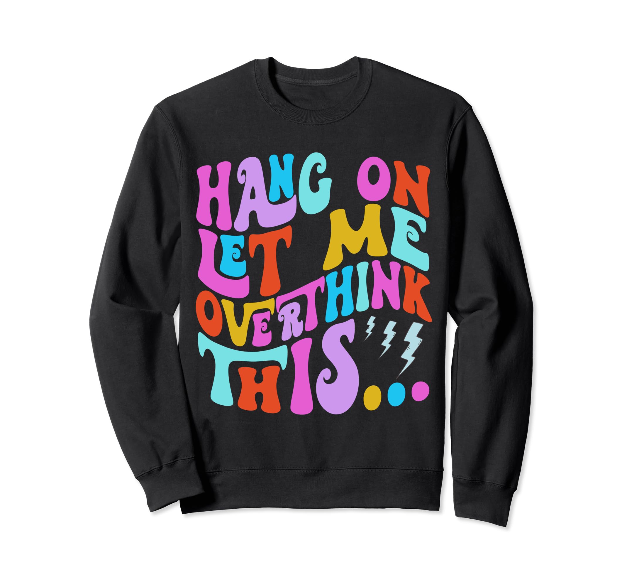 Hang Let Me Overthink This Funny Mental Sweatshirt - Unique Graphic Unisex - T-Shirt, Sweatshirt, Hoodie