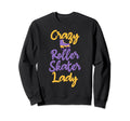 Crazy Roller Skater Lady Roller Sweatshirt - Aesthetic Graphic for Adults - T-Shirt, Sweatshirt, Hoodie