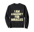 I Am Magnet Miracles Positive Sweatshirt - Custom Art Print Men Women - T-Shirt, Sweatshirt, Hoodie